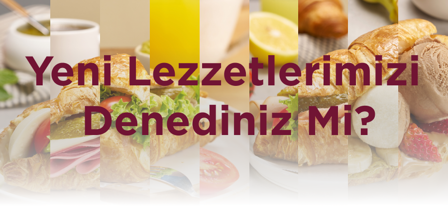 Yeni Lezzetlerimizi Denediniz Mi?